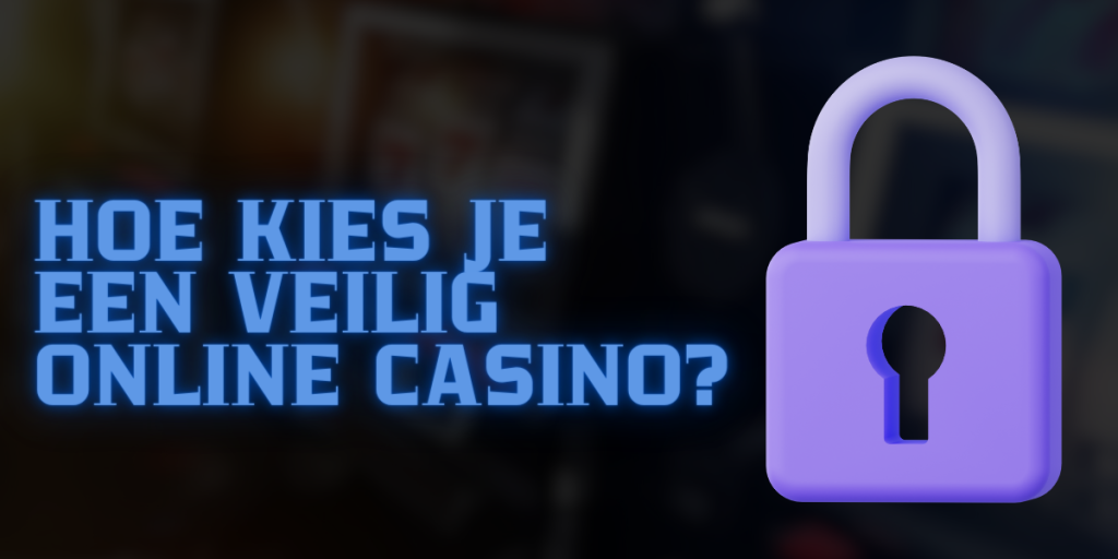 Hoe kies je een veilig online casino? 